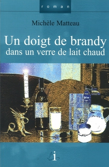 Un doigt de brandy dans un verre de lait chaud | Matteau, Michèle