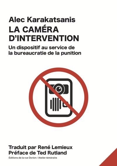 La caméra d'intervention : Un dispositif au service de la bureaucratie de la punition | Karakatsanis, Alec (Auteur)
