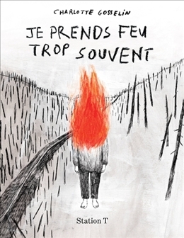 Je prends feu trop souvent N.É | Gosselin,  Charlotte (Auteur)