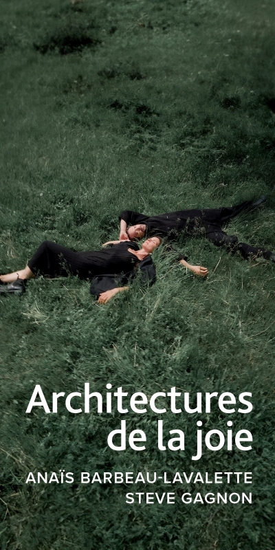 Architectures de la joie | Anaïs Barbeau-Lavalette, Steve Gagnon