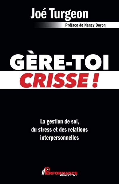 Gère-toi crisse! - La gestion de soi, du stress et des relations interpersonnelles | Turgeon, Joé