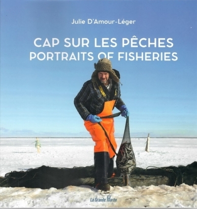 Cap sur les pêches - Portraits of fisheries | D'Amour-Léger, Julie