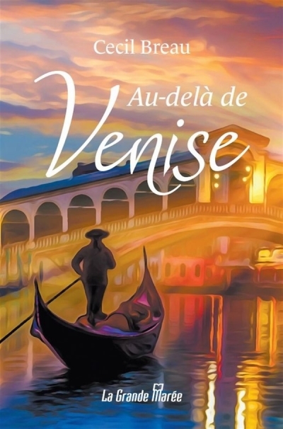 Au-delà de Venise | Breau, Cecil (Auteur)