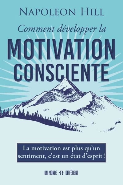 Comment développer la motivation consciente | Hill, Napoleon (Auteur)