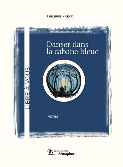 Danser dans la cabane bleue | Haeck, Philippe (Auteur)