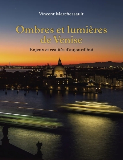 Ombres et lumières de Venise: enjeux et réalités d'aujourd'hui | Marchessault, Vincent 