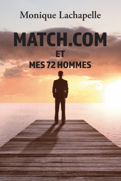 Match.com et mes 72 hommes | Lachapelle, Monique