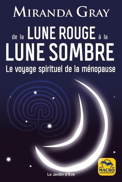 De la lune rouge à la lune sombre : le voyage spirituel de la ménopause | Gray, Miranda (Auteur)
