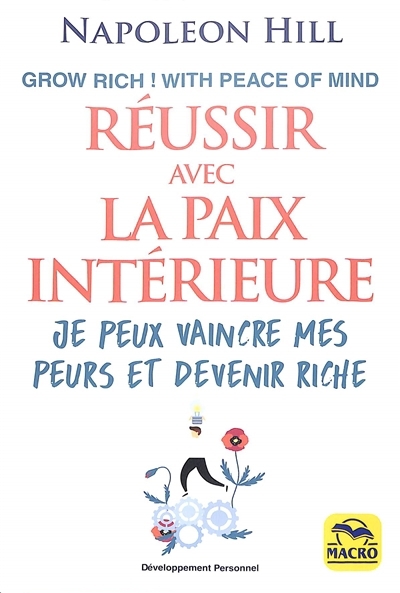 Réussir avec la paix intérieure : grow rich ! with peace of mind : je peux vaincre mes peurs et devenir riche | Hill, Napoleon (Auteur)