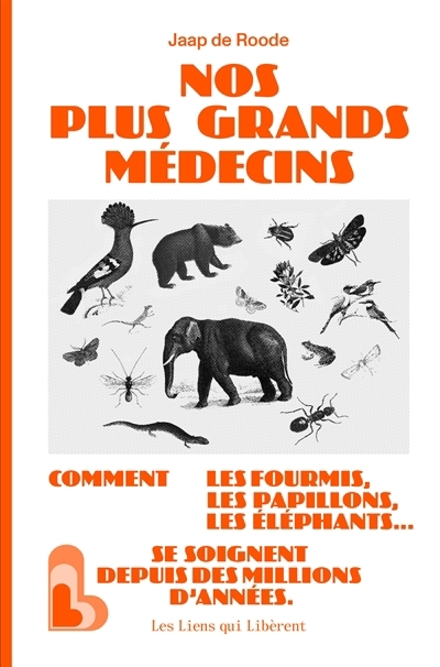 Nos plus grands médecins : comment les fourmis, les papillons, les éléphants... se soignent depuis des millions d'années | De Roode, Jaap (Auteur)