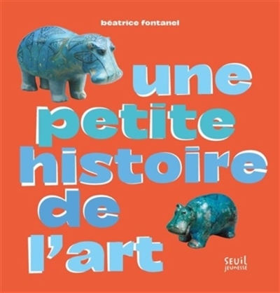 Une petite histoire de l'art | Fontanel, Béatrice