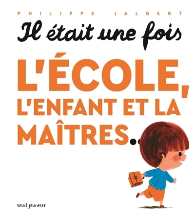 Il était une fois l'école, l'enfant et la maîtres... | Jalbert, Philippe (Auteur)