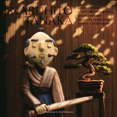 Naruhito Tanaka : ancien samouraï, arboriculteur bonsaïka, grand jardinier auprès de l'empereur, barbier à la demande | Dedieu, Thierry (Auteur)