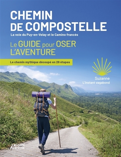 Chemins de Compostelle, la voie du Puy-en-Velay et le camino francés : le guide pour oser l'aventure : le chemin mythique découpé en 29 étapes | Suzanne (Auteur)