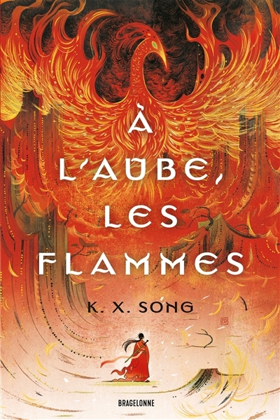 A l'aube, les flammes | Song, K.X. (Auteur)