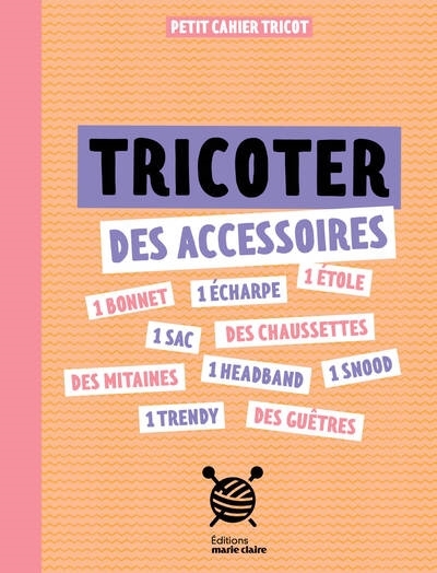 Tricoter des accessoires : petit cahier tricot | 