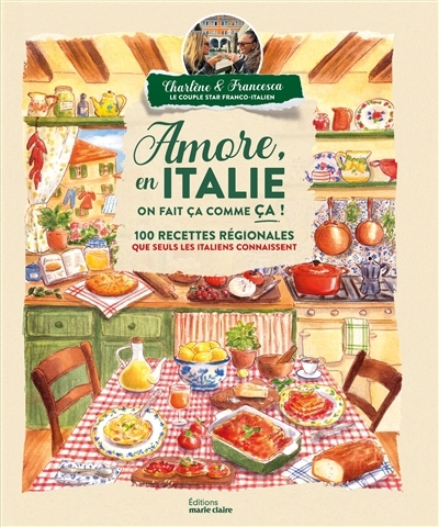 Amore, en Italie on fait comme ça ! : 100 recettes régionales que seuls les Italiens connaissent | Di Maria, Charlène (Auteur) | Piemontese, Francesca (Auteur)