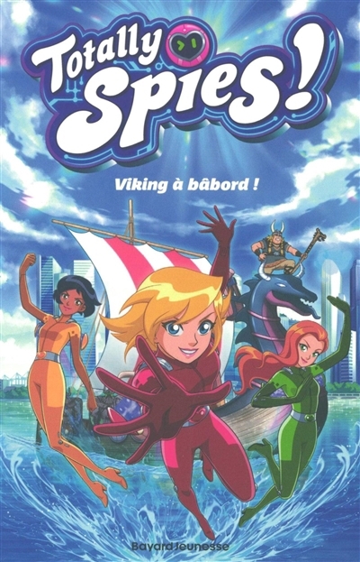 Totally Spies ! T.05 - Viking à bâbord ! | Allori, Lou (Auteur)