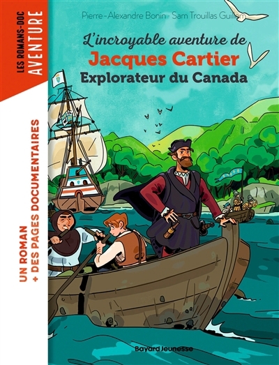 L'incroyable aventure de Jacques Cartier, explorateur du Canada | Bonin, Pierre-Alexandre (Auteur) | Trouillas Guillem, Sam (Illustrateur)