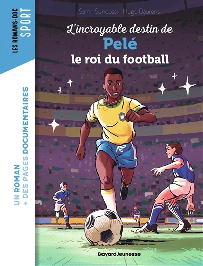 L'incroyable destin de Pelé, le roi du football | Senoussi, Samir (Auteur) | Baurens, Hugo (Illustrateur)