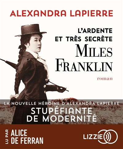 AUDIO - L'ardente et très secrète Miles Franklin | Lapierre, Alexandra (Auteur)
