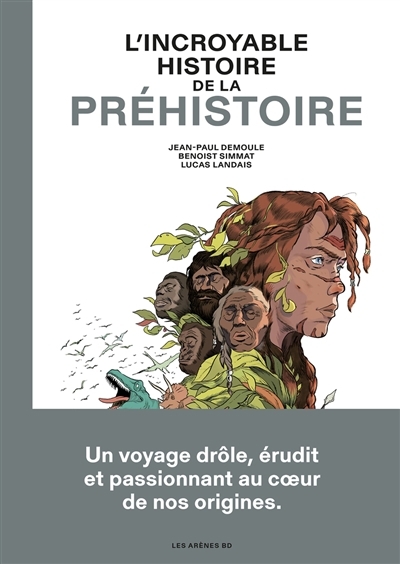 incroyable histoire de la préhistoire (L') | Simmat, Benoist (Auteur) | Demoule, Jean-Paul (Auteur) | Landais, Lucas (Illustrateur)