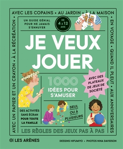Je veux jouer : 1.000 idées pour s'amuser : un guide génial pour ne jamais s'ennuyer, de 4 à 12 ans | Hifumiyo (Illustrateur)