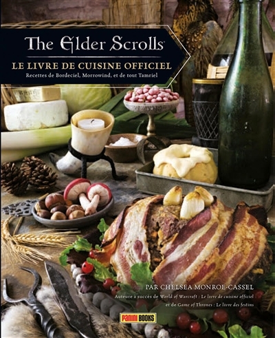 The elder scrolls : le livre de cuisine officiel. Recettes de Bordeciel, Morrowind, et de tout Tamriel | Monroe-Cassel, Chelsea (Auteur)