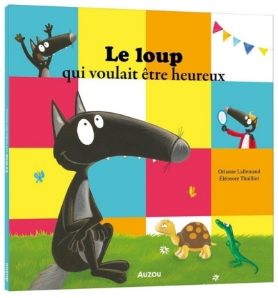 Le loup qui voulait être heureux | Lallemand, Orianne (Auteur) | Thuillier, Eléonore (Illustrateur)