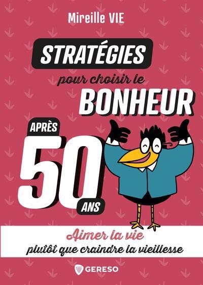 Stratégies pour choisir le bonheur après 50 ans : aimer la vie plutôt que craindre la vieillesse | Vie, Mireille (Auteur)