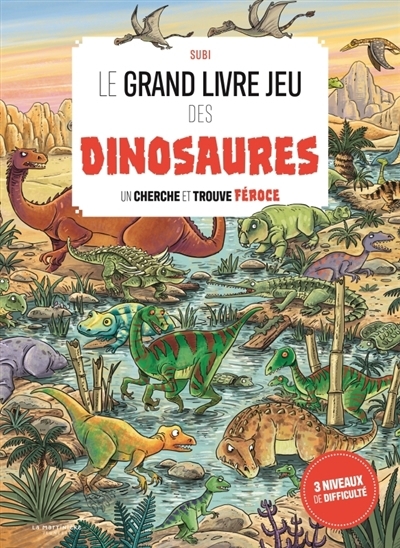 Le grand livre jeu des dinosaures : un cherche et trouve féroce | Subirana, Joan (Auteur)