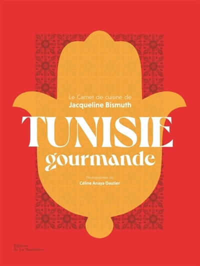 Tunisie gourmande : le carnet de cuisine de Jacqueline Bismuth | Bismuth, Jacqueline (Auteur)