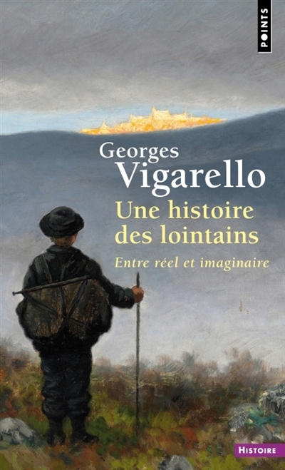 Une histoire des lointains : entre réel et imaginaire | Vigarello, Georges (Auteur)