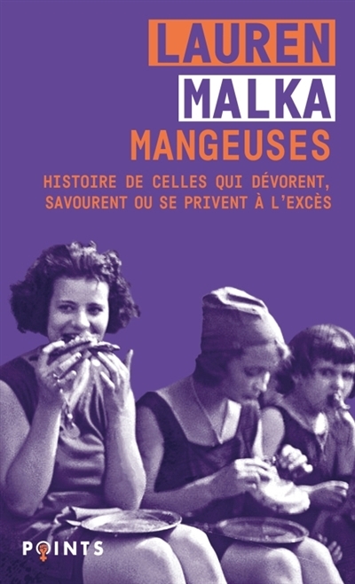 Mangeuses : histoire de celles qui dévorent, savourent ou se privent à l'excès | Malka, Lauren (Auteur)
