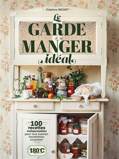 Le grand garde-manger : 100 recettes indispensables pour tout cuisiner, transformer, conserver | Brunet, Delphine (Auteur)