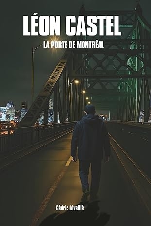 Léon Castel : La porte de Montréal | Léveillé, Cédric